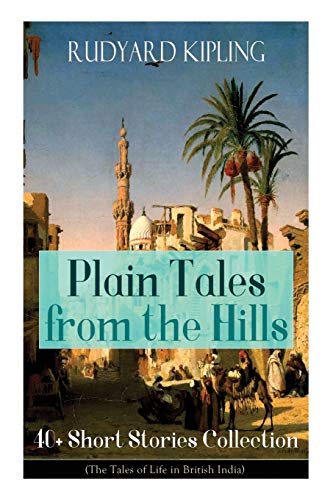 Plain Tales from the Hills: 40+ Short Stories Collection (The Tales of Life in British India): 40] Short Stories Collection (The Tales of Life in ... Thrown Away, Watches of the Night... von E-Artnow